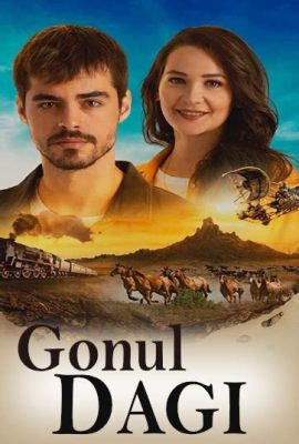 Gönül Dağı - En Berörande Saga om Kärlek, Förlust och Oändlig Glädje!