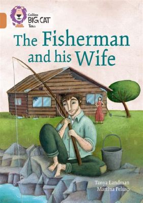 The Fisherman's Wife - En berättelse om girighet och det absurda!